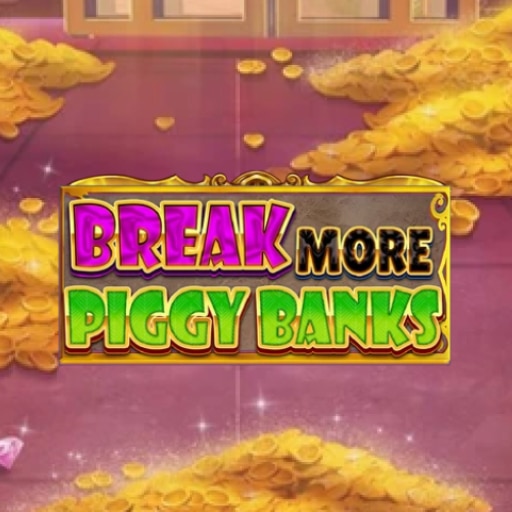 BREAK MORE PICCY BANKS