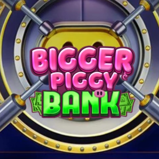 BIGGER PIGGY BANK